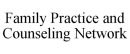 FAMILY PRACTICE AND COUNSELING NETWORK trademark