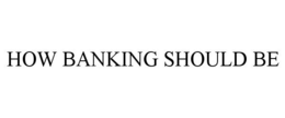 HOW BANKING SHOULD BE trademark
