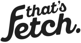 THAT'S FETCH. trademark
