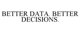 BETTER DATA. BETTER DECISIONS. trademark