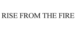 RISE FROM THE FIRE trademark