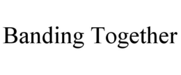 BANDING TOGETHER trademark