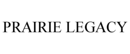 PRAIRIE LEGACY trademark