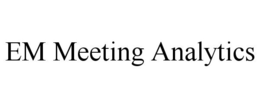 EM MEETING ANALYTICS trademark