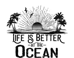 LIFE IS BETTER -AT THE- OCEAN trademark