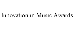 INNOVATION IN MUSIC AWARDS trademark