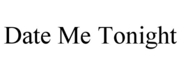DATE ME TONIGHT trademark
