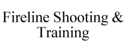 FIRELINE SHOOTING & TRAINING trademark