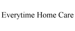 EVERYTIME HOME CARE trademark