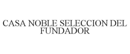 CASA NOBLE SELECCION DEL FUNDADOR trademark
