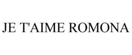 JE T'AIME ROMONA trademark