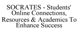 SOCRATES - STUDENTS' ONLINE CONNECTIONS, RESOURCES & ACADEMICS TO ENHANCE SUCCESS trademark