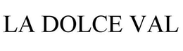 LA DOLCE VAL trademark
