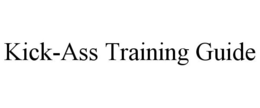 KICK-ASS TRAINING GUIDE trademark