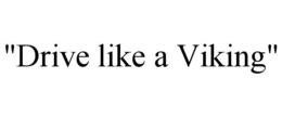 "DRIVE LIKE A VIKING" trademark