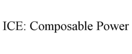 ICE: COMPOSABLE POWER trademark
