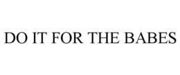 DO IT FOR THE BABES trademark