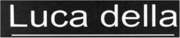 LUCA DELLA trademark