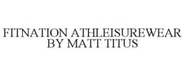 FITNATION ATHLEISUREWEAR BY MATT TITUS trademark