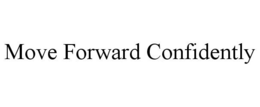 MOVE FORWARD CONFIDENTLY trademark
