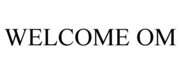 WELCOME OM trademark