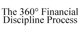 THE 360° FINANCIAL DISCIPLINE PROCESS trademark