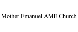 MOTHER EMANUEL AME CHURCH trademark