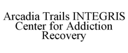 ARCADIA TRAILS INTEGRIS CENTER FOR ADDICTION RECOVERY trademark