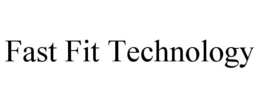 FAST FIT TECHNOLOGY trademark