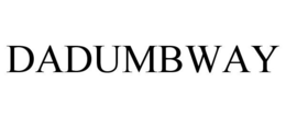 DADUMBWAY trademark