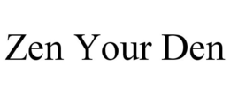 ZEN YOUR DEN trademark