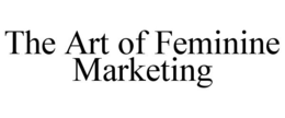 THE ART OF FEMININE MARKETING trademark