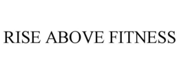 RISE ABOVE FITNESS trademark