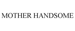 MOTHER HANDSOME trademark