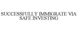 SUCCESSFULLY IMMIGRATE VIA SAFE INVESTING trademark