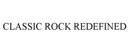 CLASSIC ROCK REDEFINED trademark