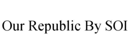 OUR REPUBLIC BY SOI trademark