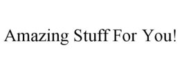 AMAZING STUFF FOR YOU! trademark