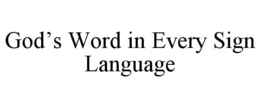 GOD'S WORD IN EVERY SIGN LANGUAGE trademark