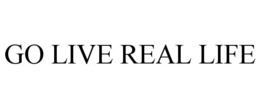 GO LIVE REAL LIFE trademark