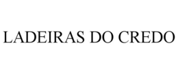 LADEIRAS DO CREDO trademark