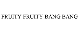 FRUITY FRUITY BANG BANG trademark