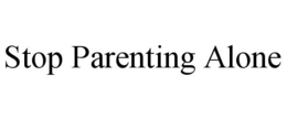 STOP PARENTING ALONE trademark