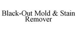 BLACK-OUT MOLD & STAIN REMOVER trademark