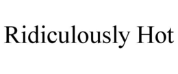 RIDICULOUSLY HOT trademark