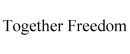 TOGETHER FREEDOM trademark
