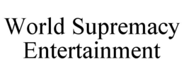 WORLD SUPREMACY ENTERTAINMENT trademark