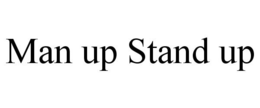 MAN UP STAND UP trademark