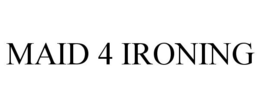 MAID 4 IRONING trademark