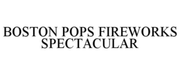 BOSTON POPS FIREWORKS SPECTACULAR trademark